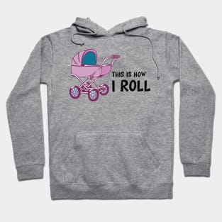 Baby Stroller - This is how I roll Hoodie